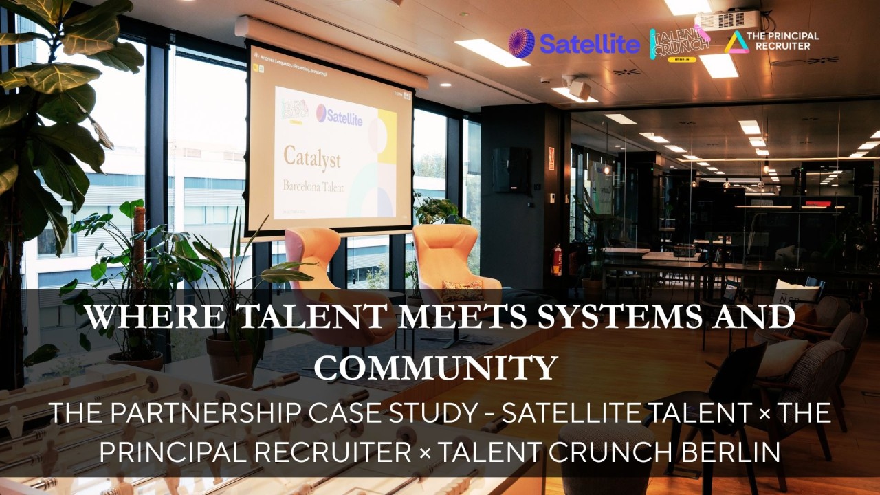 Where Talent Meets Systems and Community — Satellite Talent × The Principal Recruiter × Talent Crunch Berlin